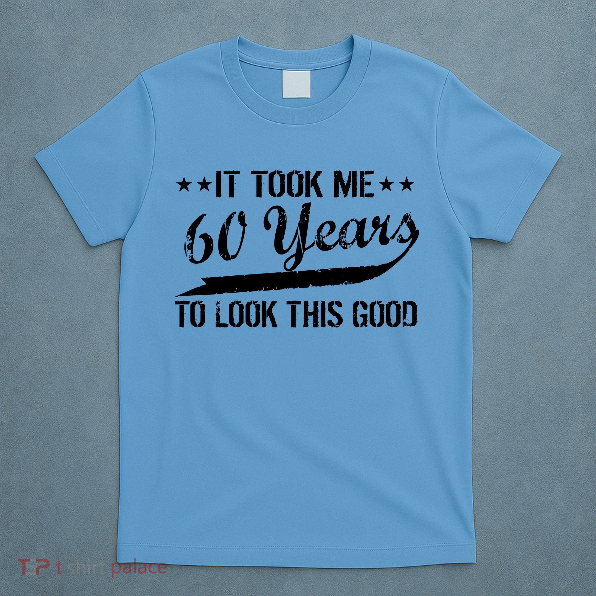 Funny 60th Birthday: It Took Me 60 Years To Look This Good T-Shirt