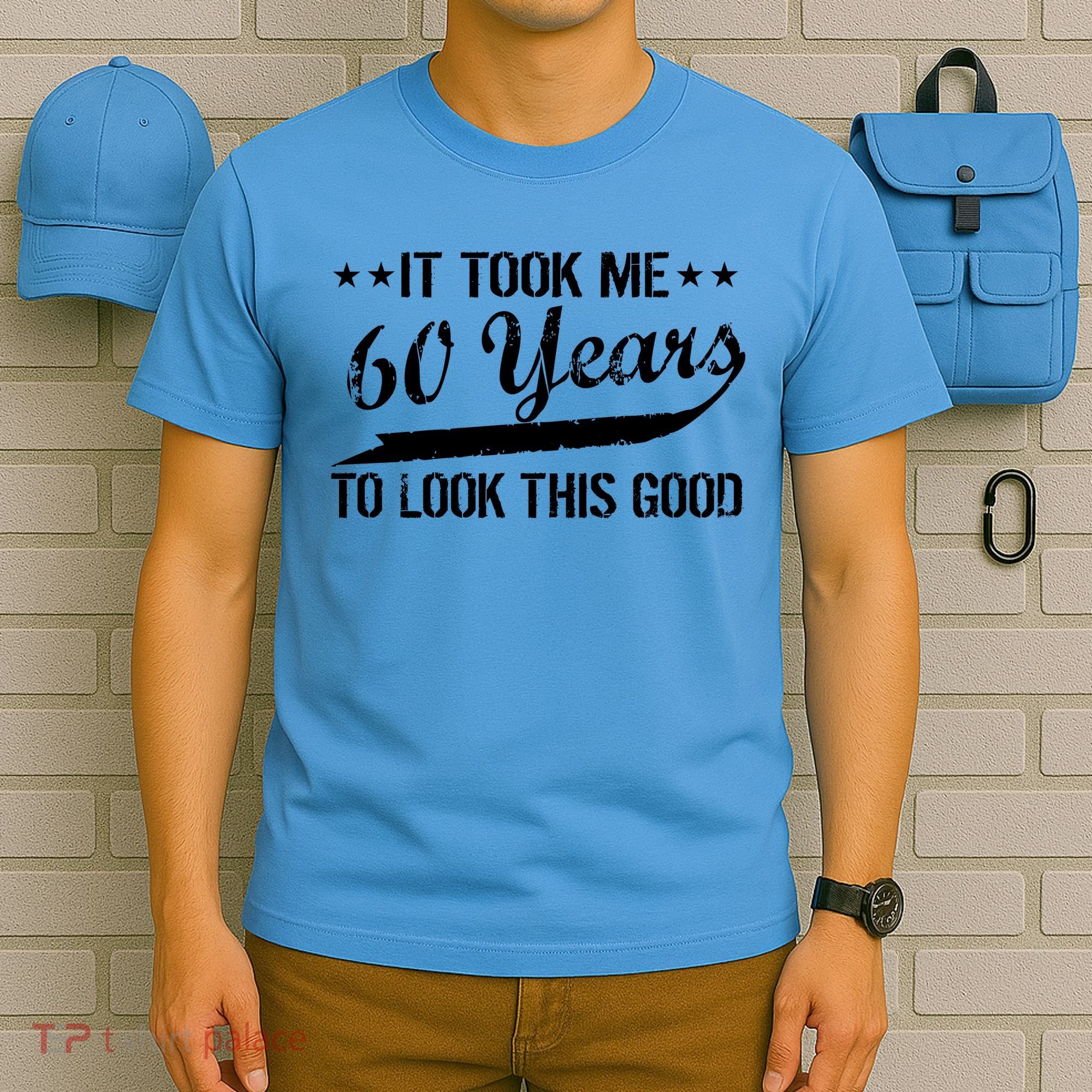 Funny 60th Birthday: It Took Me 60 Years To Look This Good T-Shirt