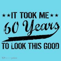 Funny 60th Birthday: It Took Me 60 Years To Look This Good T-Shirt thumb 6