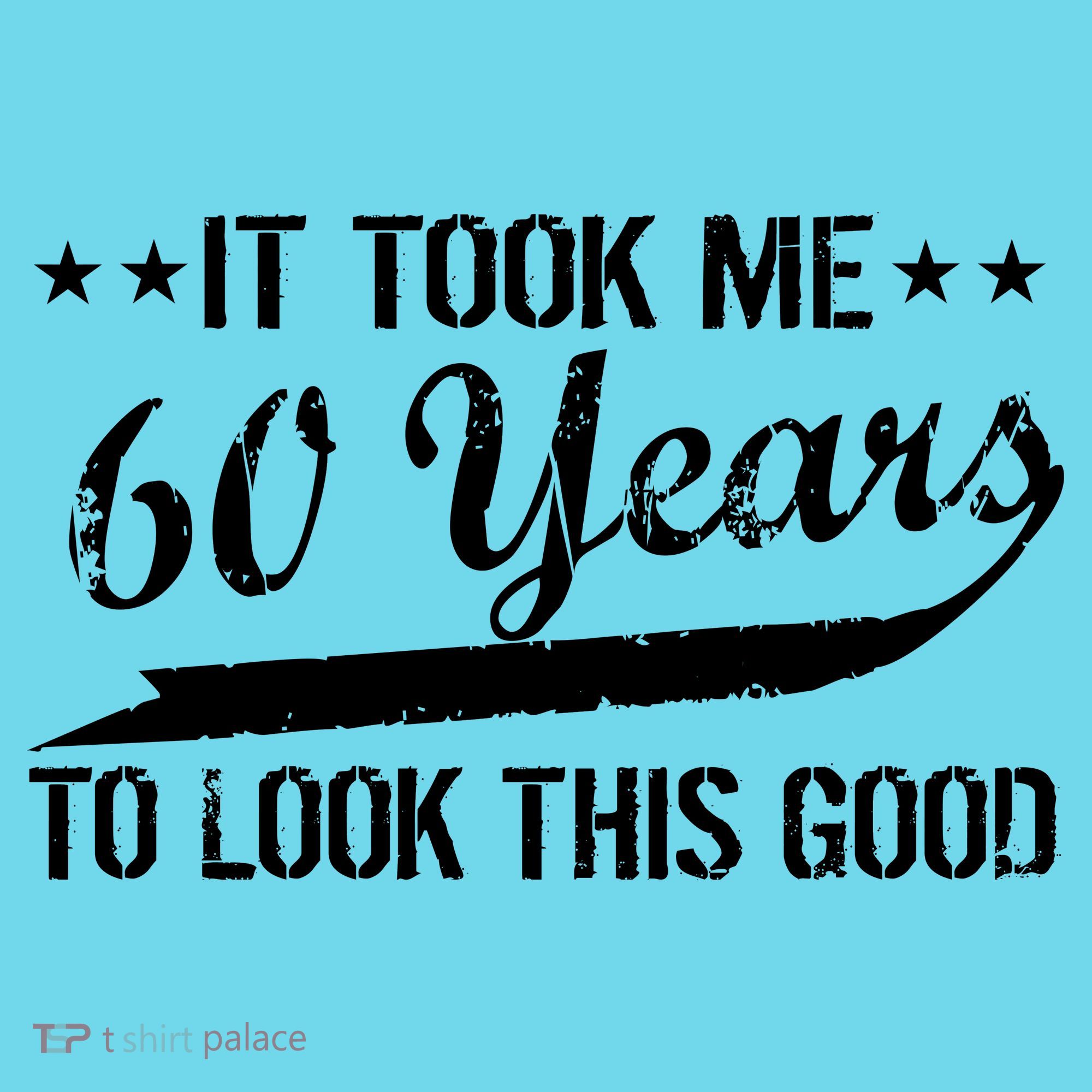 Funny 60th Birthday: It Took Me 60 Years To Look This Good T-Shirt