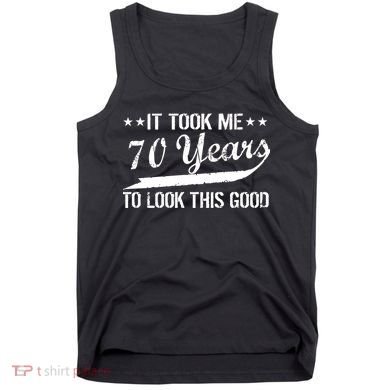 Funny 70th Birthday Look This Good Tank Top