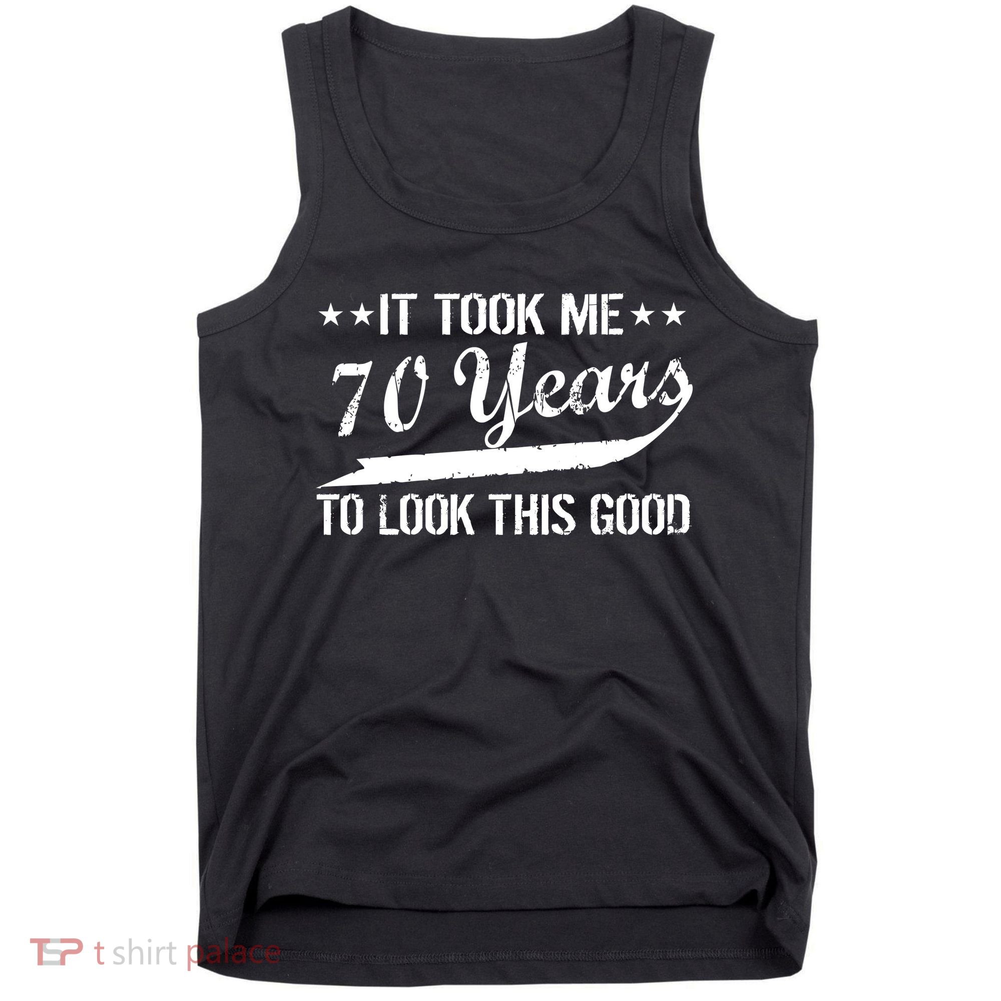 Funny 70th Birthday Look This Good Tank Top