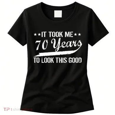 Funny 70th Birthday Look This Good Women's T-Shirt