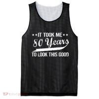 Funny 80th Birthday: It Took Me 80 Years To Look This Good Mesh Reversible Basketball Jersey Tank thumb 0