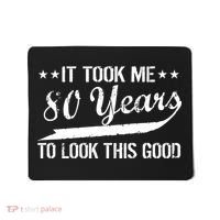 Funny 80th Birthday: It Took Me 80 Years To Look This Good Mousepad thumb 0