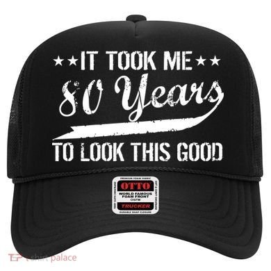 Funny 80th Birthday: It Took Me 80 Years To Look This Good Hat