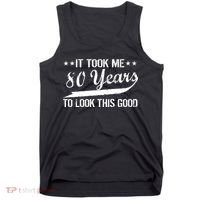 Funny 80th Birthday: It Took Me 80 Years To Look This Good Tank Top thumb 0