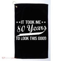 Funny 80th Birthday: It Took Me 80 Years To Look This Good Golf Towel thumb 0