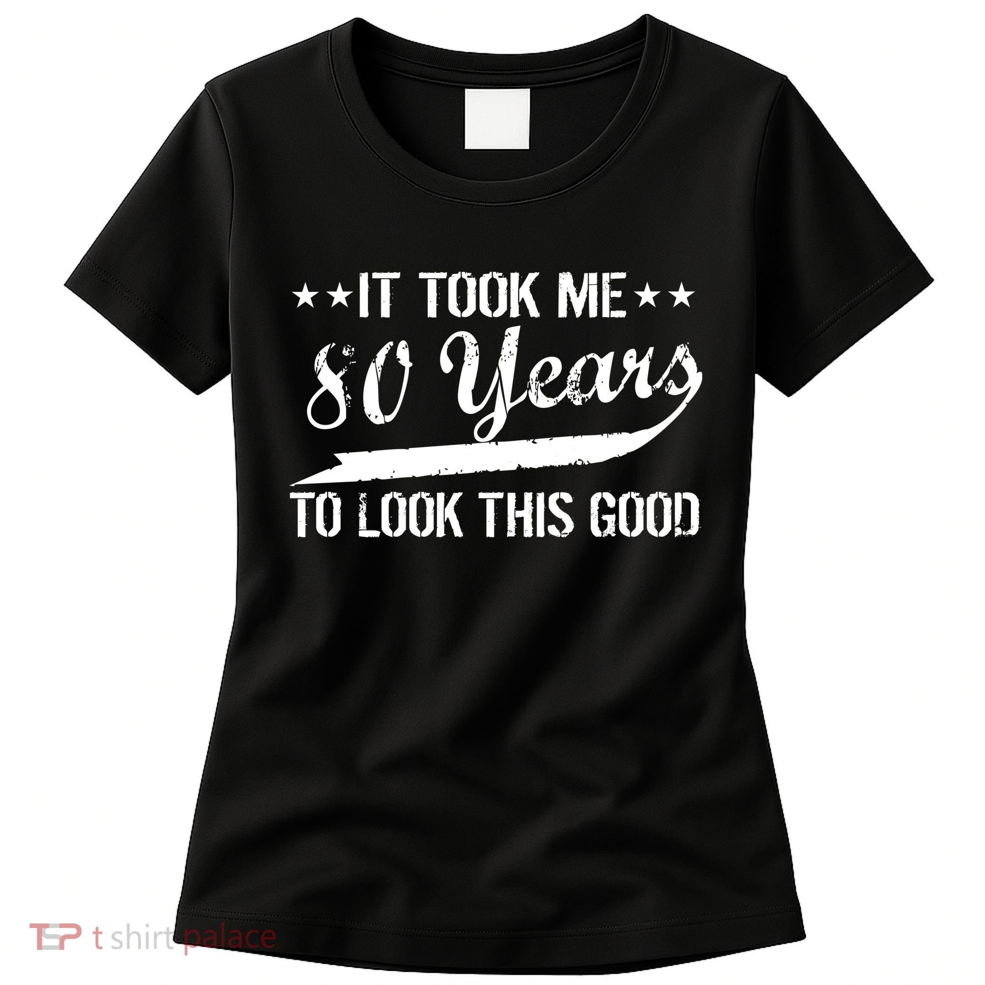 Funny 80th Birthday: It Took Me 80 Years To Look This Good Women's T-Shirt