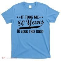 Funny 80th Birthday: It Took Me 80 Years To Look This Good T-Shirt thumb 0