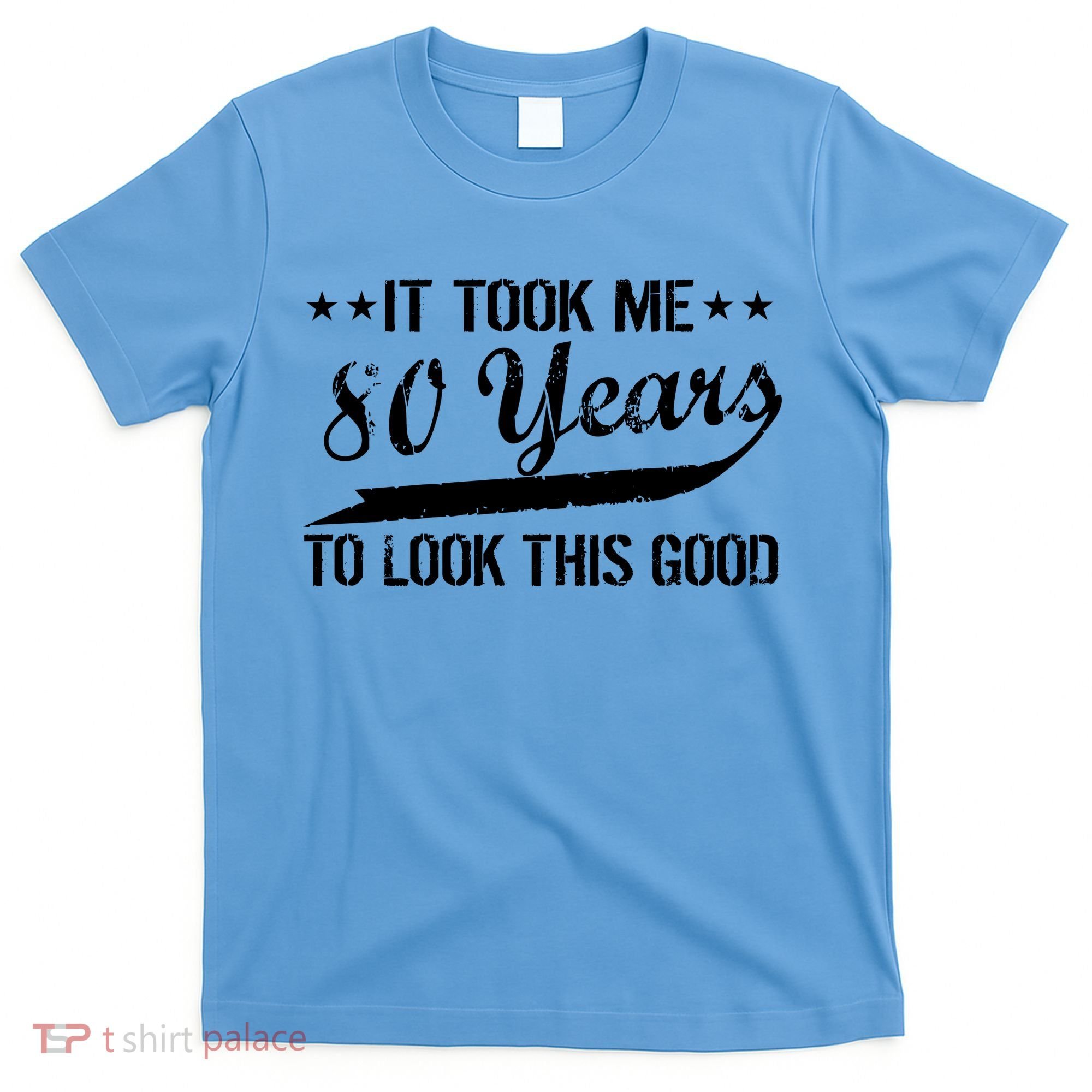 Funny 80th Birthday: It Took Me 80 Years To Look This Good T-Shirt