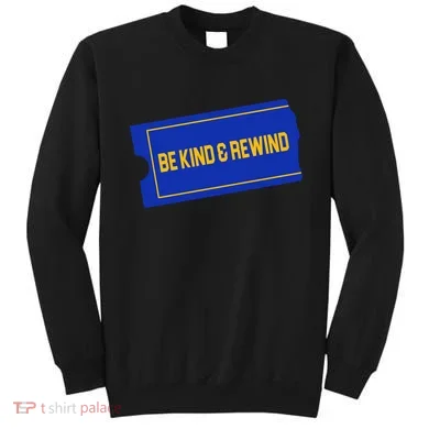 Funny 90s Be Kind Rewind Sweatshirt