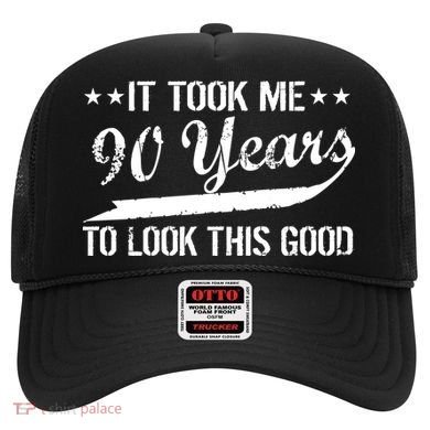 Funny 90th Birthday: It Took Me 90 Years To Look This Good Hat