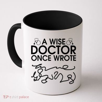 Funny A Wise Doctor Once Wrote Coffee Mug