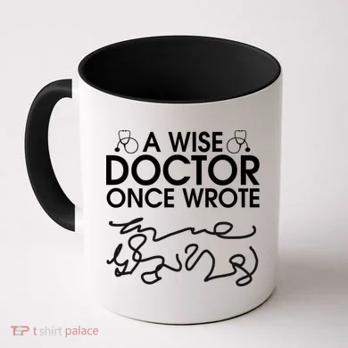 Funny A Wise Doctor Once Wrote Coffee Mug