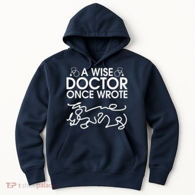 Funny A Wise Doctor Once Wrote Hoodie