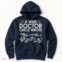 Funny A Wise Doctor Once Wrote Hoodie thumb 0