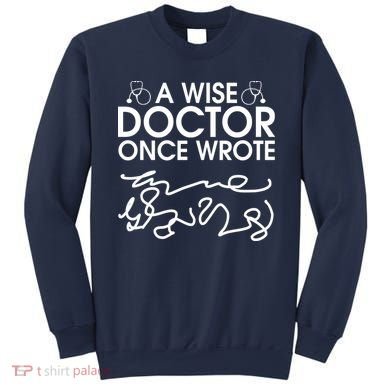 Funny A Wise Doctor Once Wrote Sweatshirt