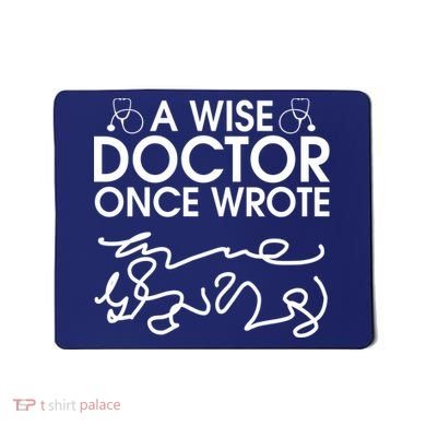 Funny A Wise Doctor Once Wrote Mousepad