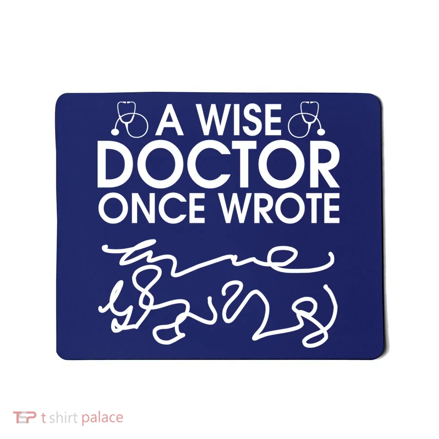 Funny A Wise Doctor Once Wrote Mousepad