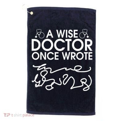 Funny A Wise Doctor Once Wrote Golf Towel