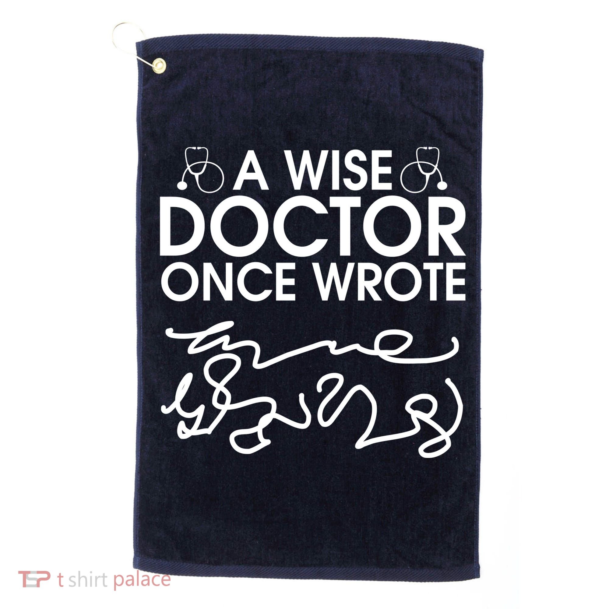 Funny A Wise Doctor Once Wrote Golf Towel