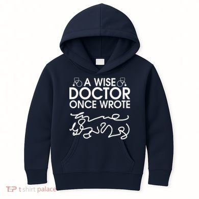 Funny A Wise Doctor Once Wrote Kids Hoodie