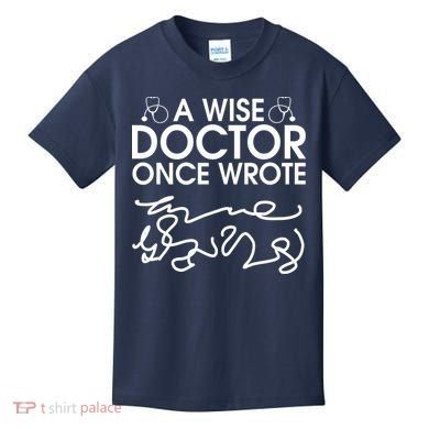 Funny A Wise Doctor Once Wrote Kids T-Shirt
