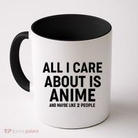 Funny All I Care About is Anime and Maybe Like 2 People Coffee Mug thumb 0
