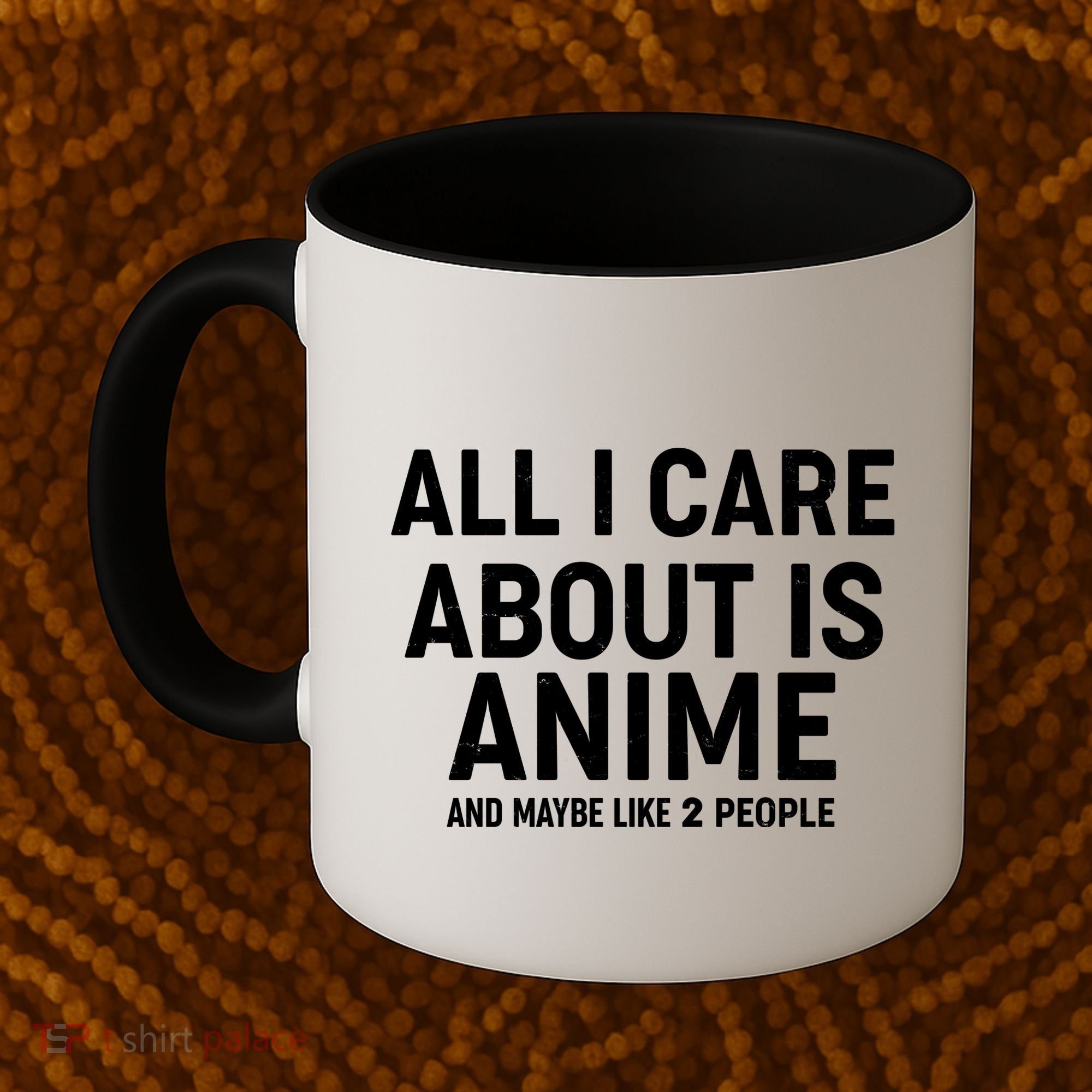 Funny All I Care About is Anime and Maybe Like 2 People Coffee Mug