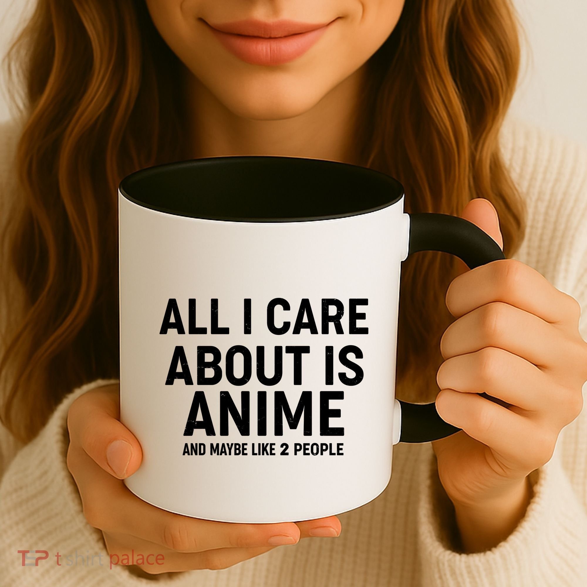 Funny All I Care About is Anime and Maybe Like 2 People Coffee Mug