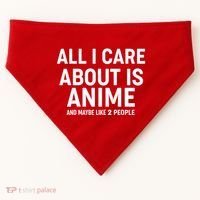 Funny All I Care About is Anime and Maybe Like 2 People USA-Made Doggie Bandana thumb 0