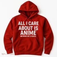 Funny All I Care About is Anime and Maybe Like 2 People Hoodie thumb 0