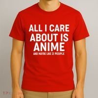 Funny All I Care About is Anime and Maybe Like 2 People T-Shirt thumb 3