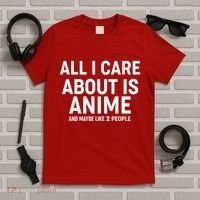 Funny All I Care About is Anime and Maybe Like 2 People T-Shirt thumb 5