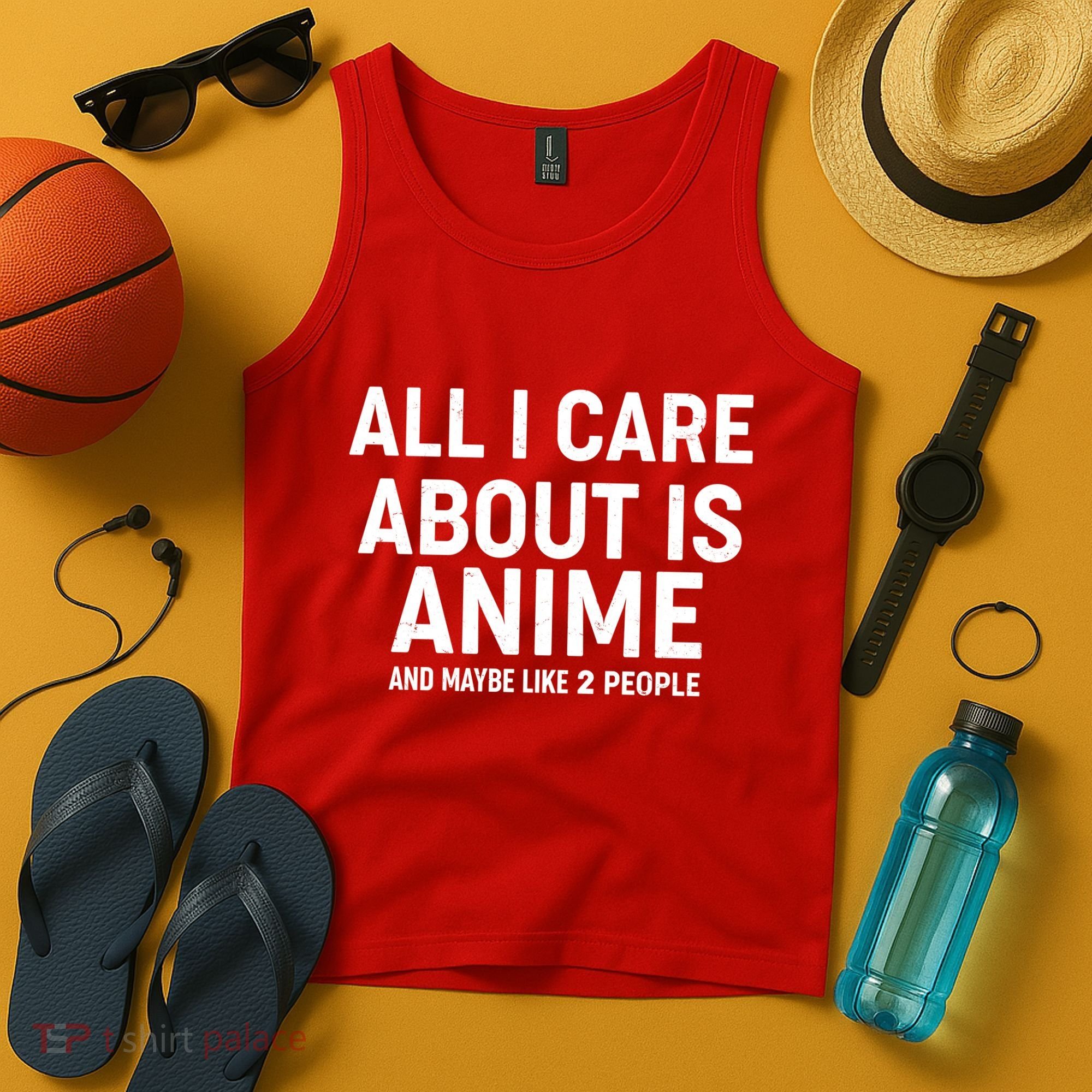 Funny All I Care About is Anime and Maybe Like 2 People Tank Top