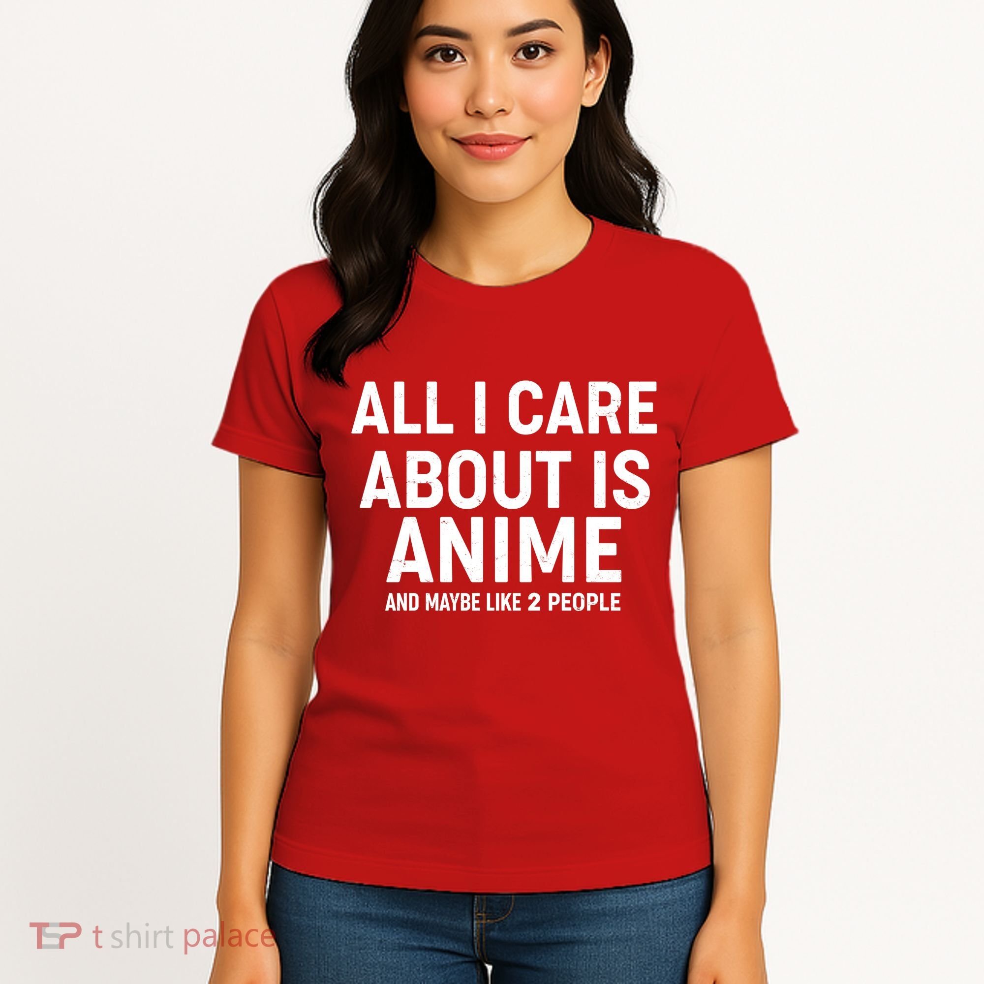 Funny All I Care About is Anime and Maybe Like 2 People Women's T-Shirt