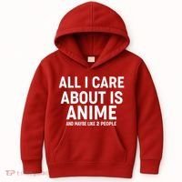 Funny All I Care About is Anime and Maybe Like 2 People Kids Hoodie thumb 0