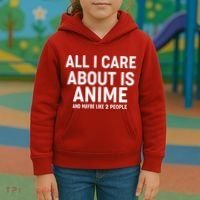 Funny All I Care About is Anime and Maybe Like 2 People Kids Hoodie thumb 3
