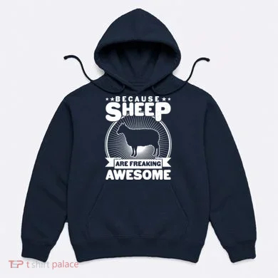 Funny Because Sheep Are Freaking Awesome Hoodie