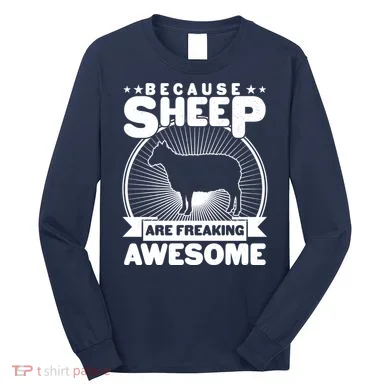 Funny Because Sheep Are Freaking Awesome Long Sleeve Shirt