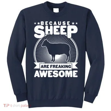 Funny Because Sheep Are Freaking Awesome Sweatshirt