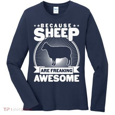 Funny Because Sheep Are Freaking Awesome Women's Long Sleeve Shirt