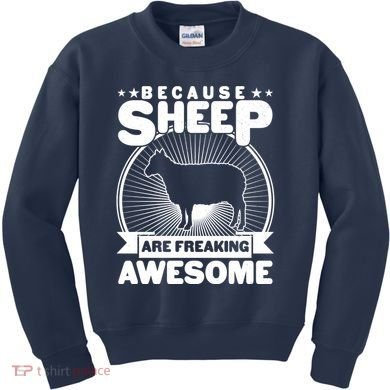 Funny Because Sheep Are Freaking Awesome Kids Sweatshirt