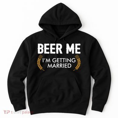 Funny Beer Me I'm Getting Married Hoodie