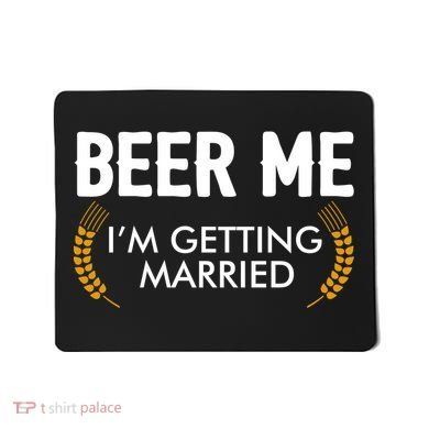 Funny Beer Me I'm Getting Married Mousepad