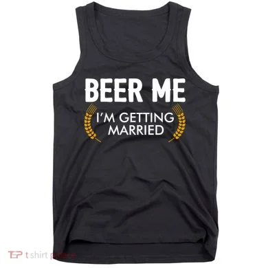 Funny Beer Me I'm Getting Married Tank Top