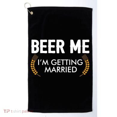 Funny Beer Me I'm Getting Married Golf Towel