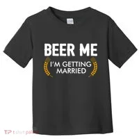 Funny Beer Me I'm Getting Married Toddler T-Shirt thumb 0