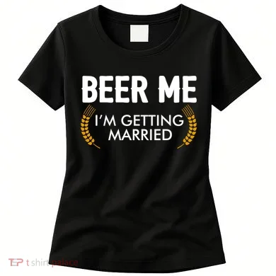 Funny Beer Me I'm Getting Married Women's T-Shirt